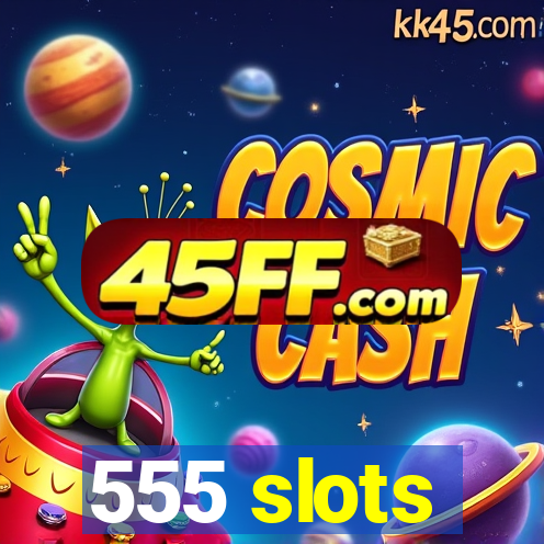 555 slots
